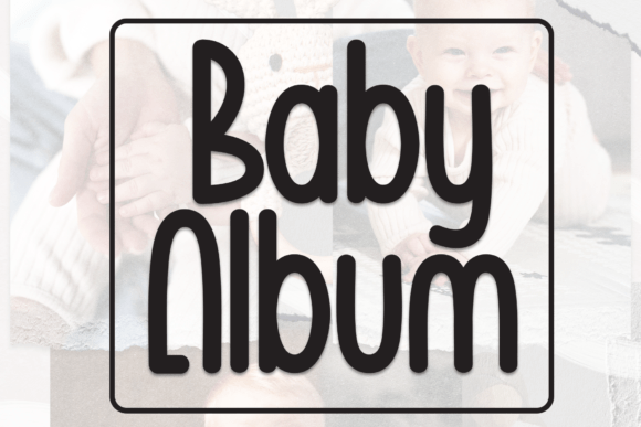 Baby Album Typeface: Adding Warmth to Editorial Design